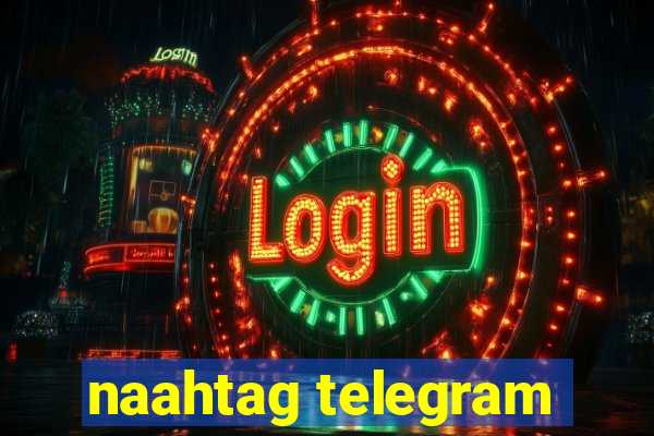 naahtag telegram